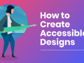 How to Create Accessible Designs